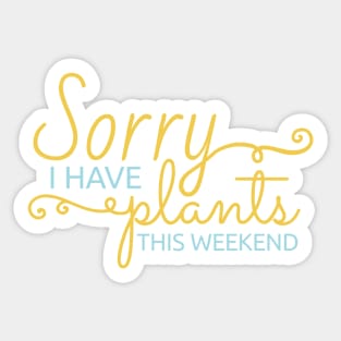 Sorry, I Have Plants This Weekend Plant Puns Sticker